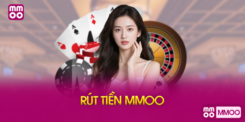 Các Phương Thức Rút Tiền MMOO Phổ Biến