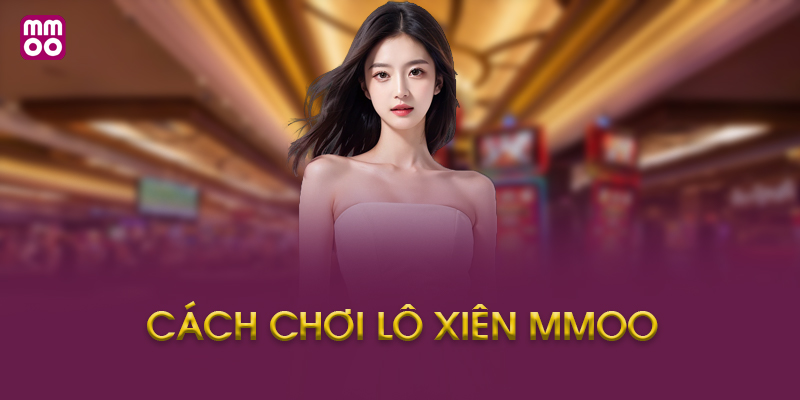 Hướng Dẫn Cách Chơi Lô Xiên MMOO Chi Tiết