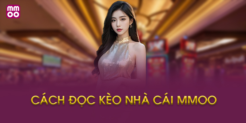 Câu hỏi thường gặp về cách đọc kèo nhà cái MMOO